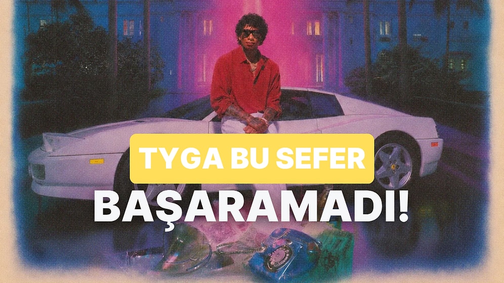Tyga’nın Sıfır Puan Aldığı “$TARFACE” Albümünü İnceliyoruz!