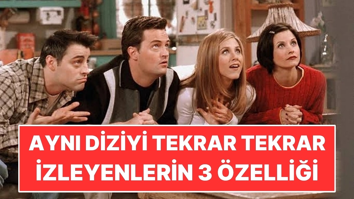 Psikolojiye Göre Aynı Diziyi Defalarca İzleyenlerin 3 Ortak Özelliği