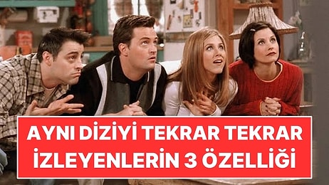 Psikolojiye Göre Aynı Diziyi Defalarca İzleyenlerin 3 Ortak Özelliği