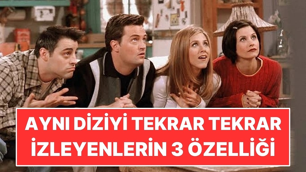 Psikolojiye Göre Aynı Diziyi Defalarca İzleyenlerin 3 Ortak Özelliği