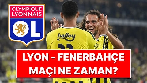 Lyon - Fenerbahçe Maçı Ne Zaman, Saat Kaçta ve Hangi Kanalda?