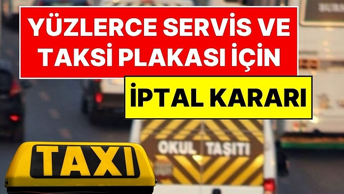 Yüzlerce Taksi ve Servis Plakası İptal Ediliyor: O Tarihte Trafiğe Çıkamayacaklar