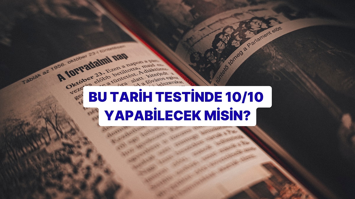 Bu Zorlu Tarih Testini Başarıyla Tamamlayabilecek misin?