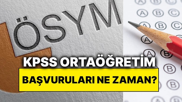 KPSS Ortaöğretim Başvuruları Ne Zaman? KPSS Ortaöğretim Başvuruları Başladı mı?