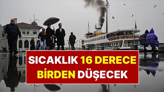 İstanbul’da Sıcaklık 16 Derece Birden Düşecek! AKOM’dan Gök Gürültülü Sağanak Uyarısı