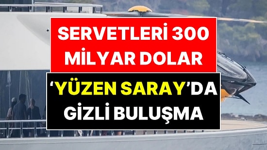 200 Milyon Euroluk Yatta Gizli Buluşma: Dünyanın En Zengin İsimleri Denizin Ortasında
