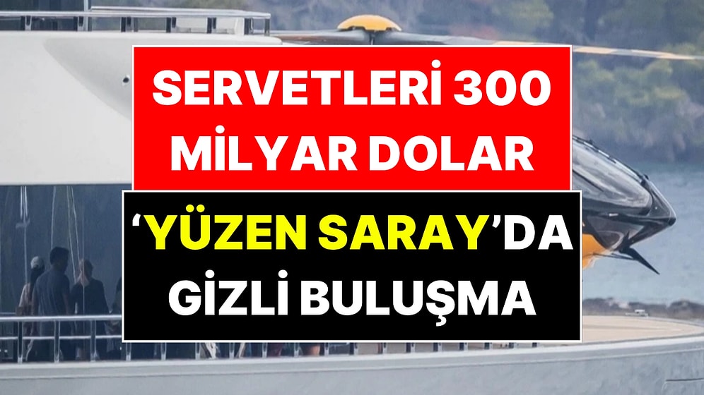200 Milyon Euroluk Yatta Gizli Buluşma: Dünyanın En Zengin İsimleri Denizin Ortasında
