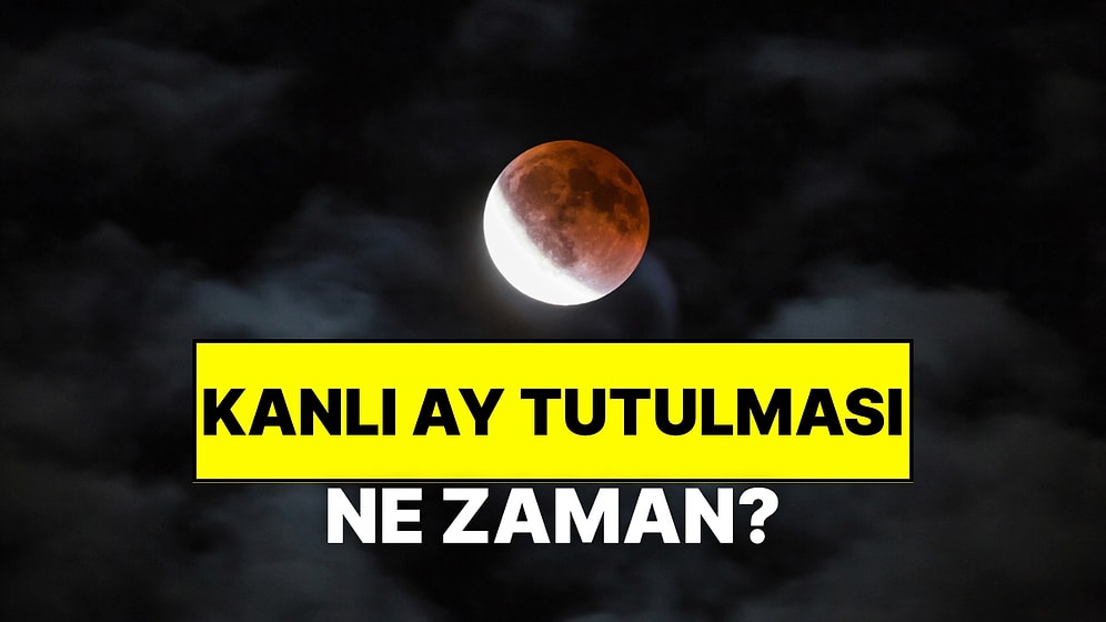 Kanlı Ay Tutulması Ne Zaman, Saat Kaçta? Kanlı Ay Tutulması Türkiye’den Görülecek mi?