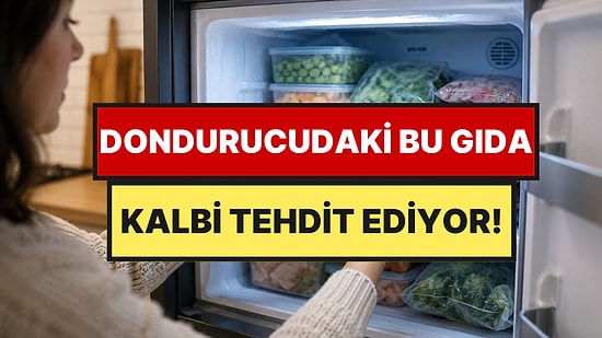 Kardiyolog Dondurucuda Bulundurulmaması Gereken Gıdayı Açıkladı: Kalbi Tehdit Ediyor