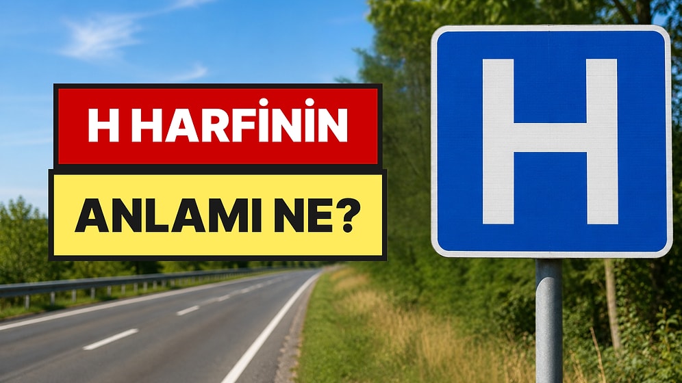 Üzerinde H Harfi Bulunan Tabelayı Çoğu Sürücü Bilmiyor: Ülkelere Göre Anlamı Değişiyor