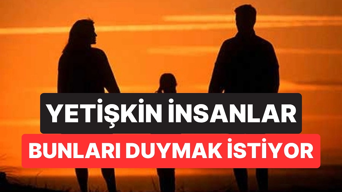 Yetişkin Çocukların Ailelerinden Duymayı En Çok İstediği 6 Cümle