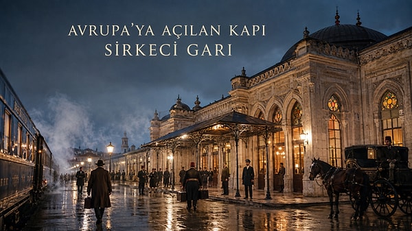 İstanbul’un Avrupa’ya Açılan Kapısı: Sirkeci Garı