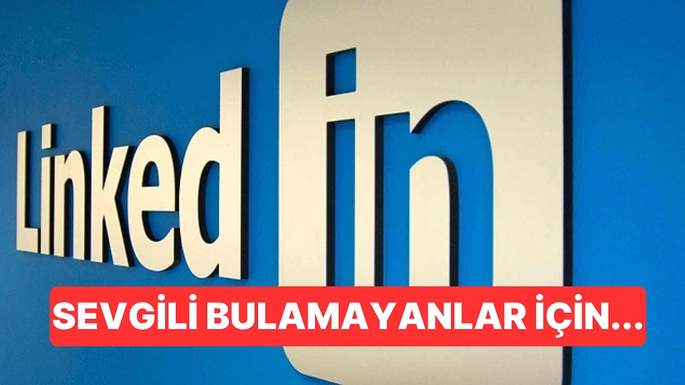 Flört Uygulamalarından Yorulan Bekarlar, Çareyi LinkedIn'de Buldu