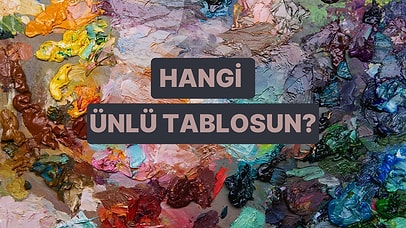 Sen Bir Resim Olsaydın Hangi Ünlü Tablo Olurdun?