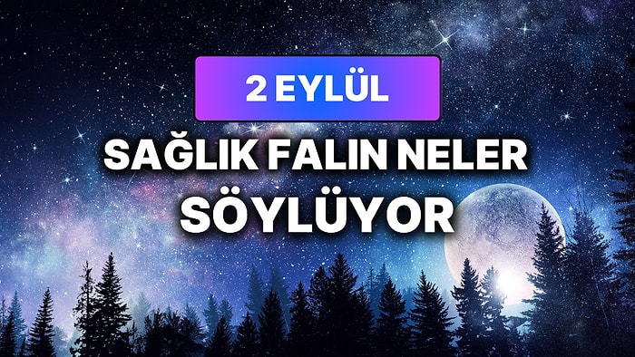 Günlük Sağlık Burç Yorumuna Göre 2 Eylül Çarşamba Günün Nasıl Geçecek?