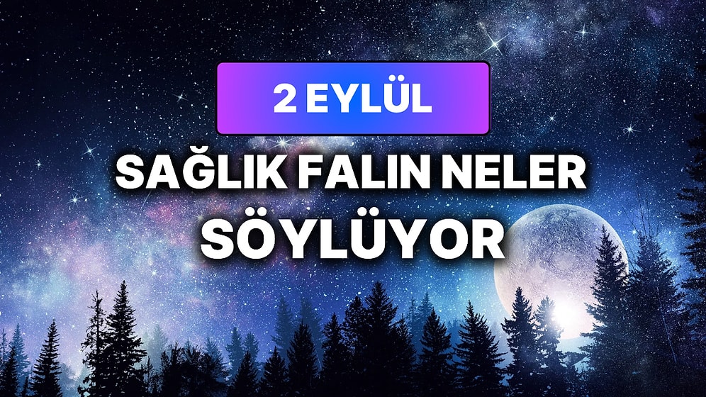 Günlük Sağlık Burç Yorumuna Göre 2 Eylül Çarşamba Günün Nasıl Geçecek?