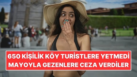 650 Kişilik Köy Turistlere Yetemedi: Mayoyla Gezenlere ve Hoparlörlü Rehberlere Ceza Getirdiler