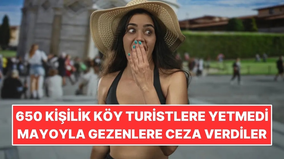 650 Kişilik Köy Turistlere Yetemedi: Mayoyla Gezenlere ve Hoparlörlü Rehberlere Ceza Getirdiler