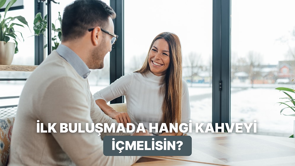 İlk Buluşmada İçmen Gereken Kahve Hangisi?