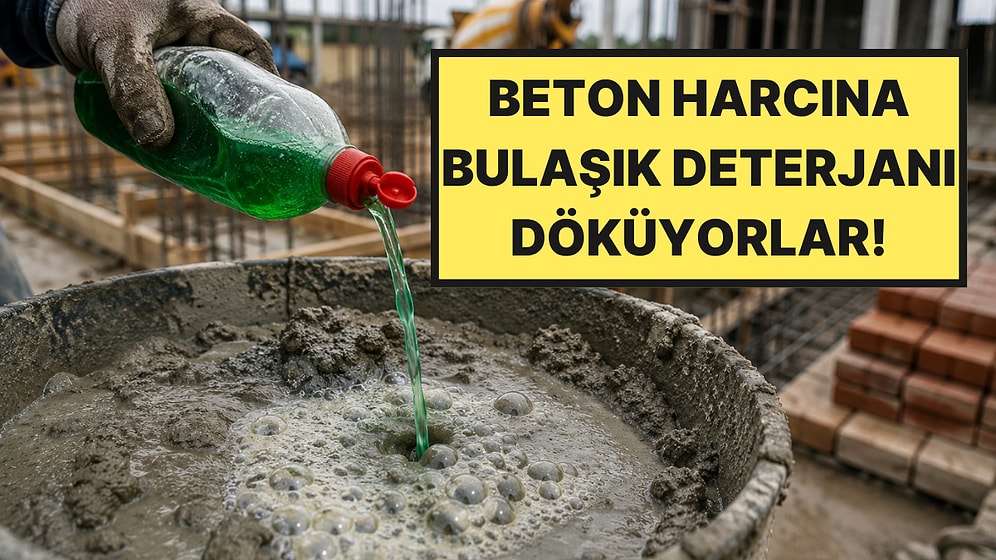Ucuz Diye Beton Harcına Bulaşık Deterjanı Katıyorlar: Felakete Yol Açıyor