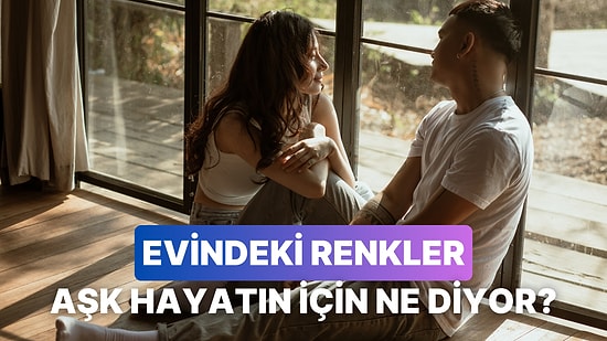 Evindeki Renkler Aşk Hayatın Hakkında Ne Söylüyor?