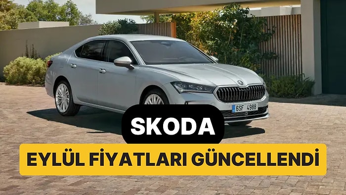 Eylül 2026 Skoda Fiyat Listesi: Octavia, Superb, Elroq, Scala, Kamiq, Karoq, Fabia ve Kodiaq Güncel Fiyatlar
