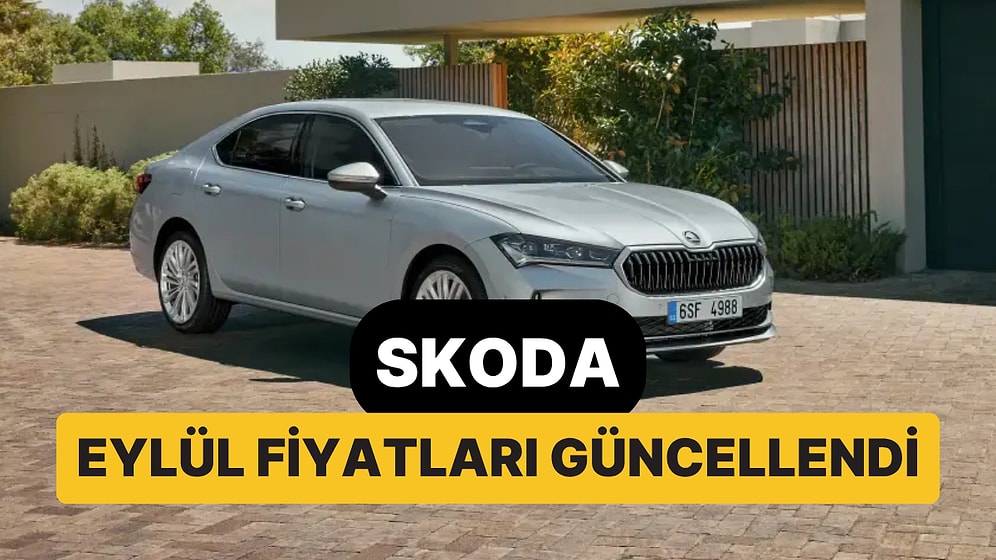 Eylül 2026 Skoda Fiyat Listesi: Octavia, Superb, Elroq, Scala, Kamiq, Karoq, Fabia ve Kodiaq Güncel Fiyatlar