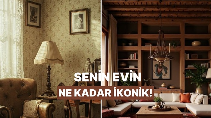 Senin Evin Ne Kadar İkonik?