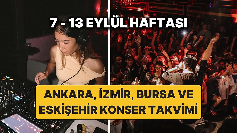 7 – 13 Eylül Konser Takvimi: Bu Haftanın En Güzel Ankara, İzmir, Bursa, Eskişehir Konserleri