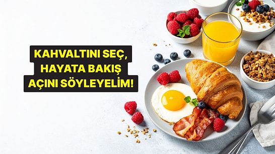 Kahvaltını Seç, Hayata Bakış Açını Söyleyelim!