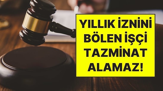 Milyonlarca Çalışanı İlgilendiren Yargıtay Kararı: Kendi İsteğiyle Yıllık İznini Bölen İşçi Tazminat Alamaz!