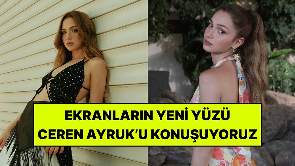 Daha 17 ile Adını Sıkça Duyduğumuz Ceren Ayruk’un Ekran Serüvenini İnceledik!