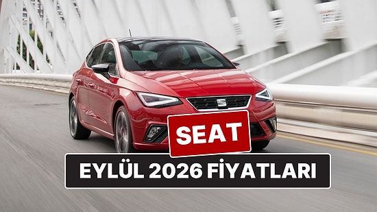 Eylül 2026 SEAT Fiyat Listesi! İşte SEAT Ibiza, Leon, Arona ve Ateca Güncel Fiyatları