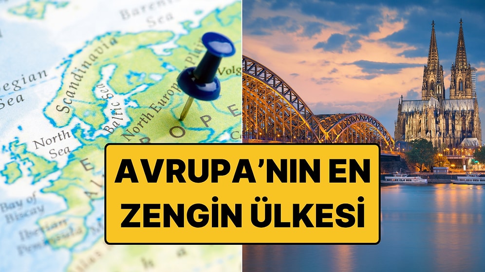 İngiltere'yi Bile Geride Bıraktı: Avrupa'nın En Zengin Ülkesi Belli Oldu