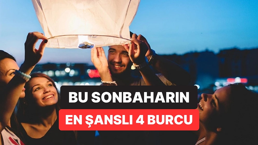 Bu Sonbahar Şansı Açılacak 4 Burç Belli Oldu