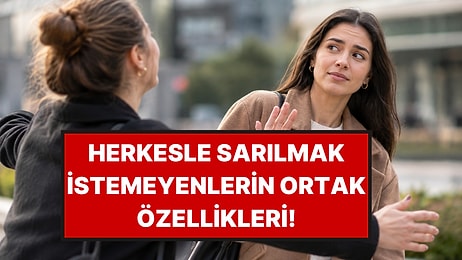 Psikologlar Açıkladı: Herkesle Sarılmak İstemeyenlerin 3 Ortak Özelliği
