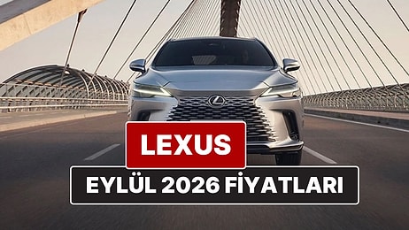 Eylül 2026 Lexus Fiyat Listesi! İşte Lexus ES, RX, RZ, LBX, NX ve LS Güncel Fiyatları