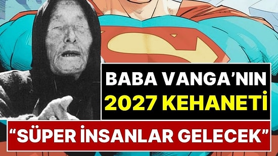 Baba Vanga'nın 2027 Kehaneti Yeniden Gündemde: Gizemli Hastalık 'Süper İnsanlar' mı Yaratacak?