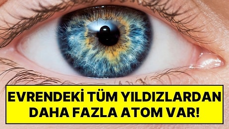 Gözünüzdeki Atom Sayısı Evrendeki Tüm Yıldızlardan Fazla: 1'in Yanında 24 Sıfır Var!