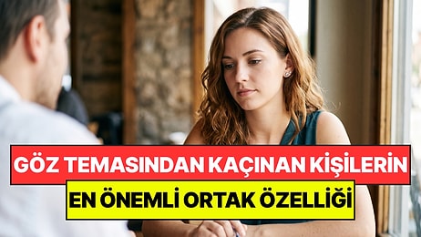 Psikologlar Açıkladı: Konuşurken Göz Teması Kuramayan Kişilerin Ortak Noktası