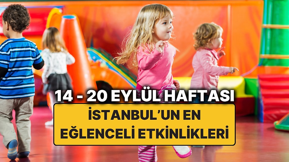 14 – 20 Eylül İstanbul Çocuk Etkinlikleri: İstanbul'da Bu Hafta Çocuklarla Nereye Gidilir?