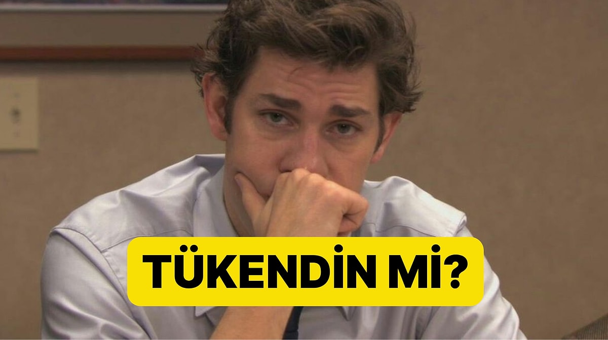 Tükendin mi? Bu Davranışlara Sahipsen Kötü Zamanlar Geçiriyorsun Demektir!