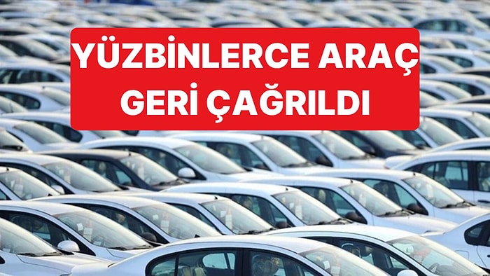 İki Dev Otomobil Markasından Tarihi Geri Çağırma: Yüz Binlerce Araç Riskte