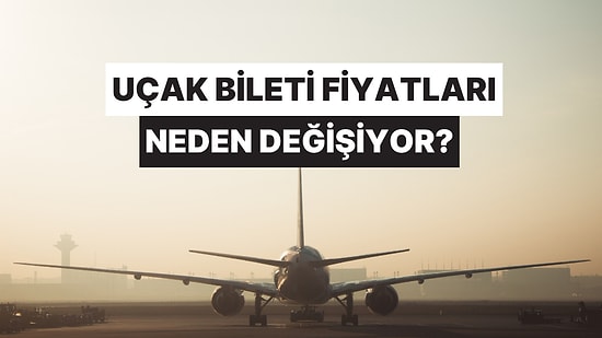 Uçak Biletlerinin Fiyatlandırılması Hakkında Ne Kadar Bilgilisin?