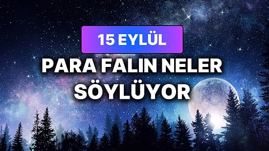 Günlük Para Burç Yorumuna Göre 15 Eylül Salı Günün Nasıl Geçecek?