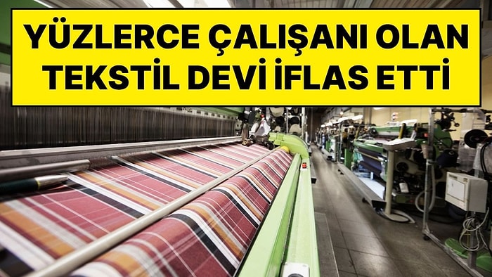 Otel Hizmeti de Sunan ve Yüzlerce Çalışanı Olan Tekstil Şirketinin İflas Ettiği Açıklandı