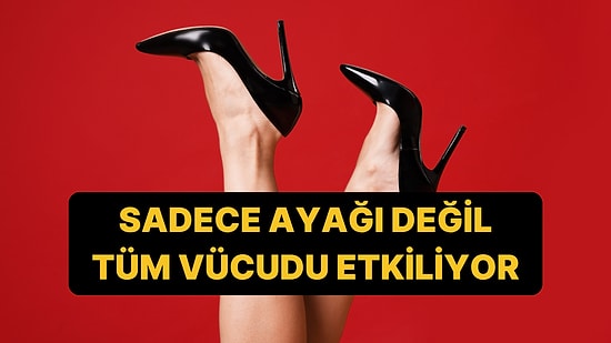 Genel Cerrahi Uzmanı Uyardı: Yüksek Topuklu Ayakkabı Giyenlerde Ortaya Çıkan Riskler!