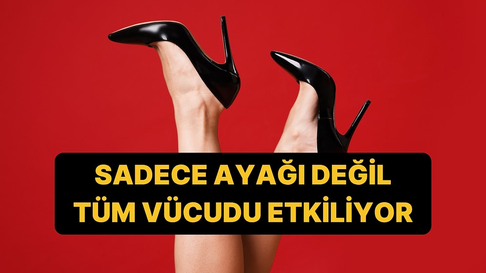 Genel Cerrahi Uzmanı Uyardı: Yüksek Topuklu Ayakkabı Giyenlerde Ortaya Çıkan Riskler!
