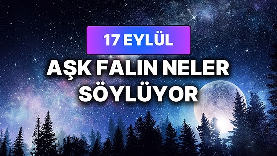 Günlük Aşk Burç Yorumuna Göre 17 Eylül Perşembe Günün Nasıl Geçecek?