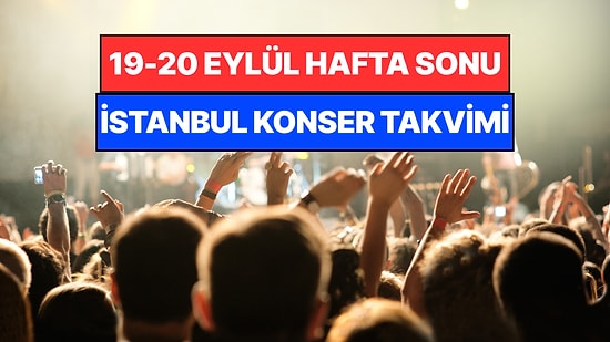 İstanbul'da Bu Hafta Sonu Kaçırmamanız Gereken Konserler: 19 - 20 Eylül Günleri Müziğe Doyamayacaksınız!